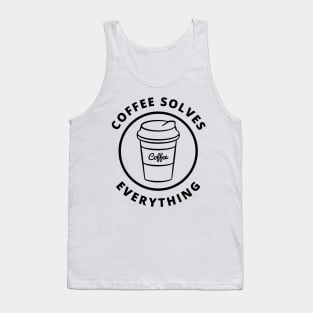 Coffee Solves Everything. Funny Coffee Lover Gift Tank Top